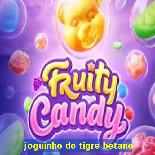 joguinho do tigre betano